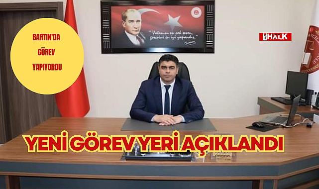 Yeni görev yeri belli oldu - GÜNCEL - BARTIN HALK GAZETESİ | BARTIN HABER | BARTIN HABER SİTESİ