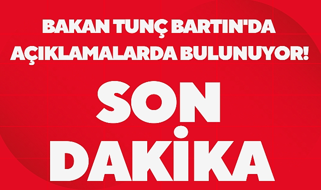 Bakan Tunç Bartın'da açıklama yapıyor - GÜNCEL - BARTIN HALK GAZETESİ | BARTIN HABER | BARTIN HABER SİTESİ