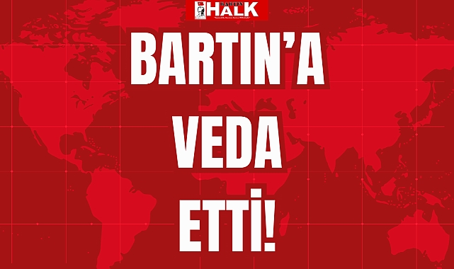 BARTIN'A VEDA ETTİ!