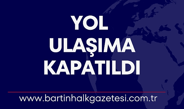 Yol ulaşıma kapatıldı